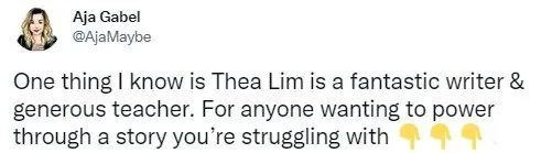 Tweet from Aja Gabel (@AjaMaybe): “One thing I know is Thea Lim is a fantastic writer & generous teacher. For anyone wanting to power through a story you’re struggling with”